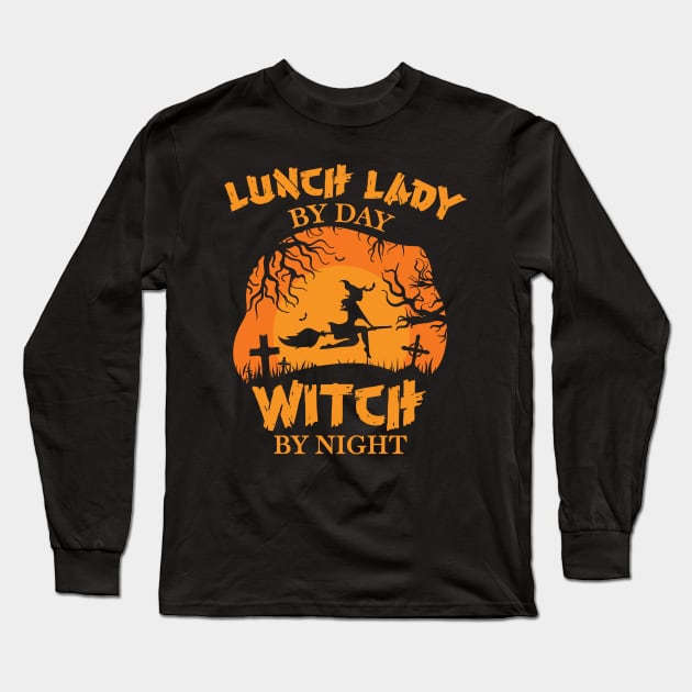 Lunch lady by day Witch by night halloween gift Long Sleeve T-Shirt by BadDesignCo